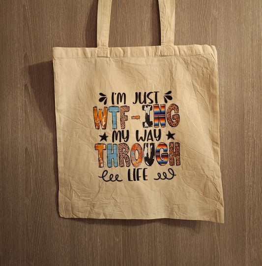 I'm Just WTF-ing My Way Through Life Tote Bag