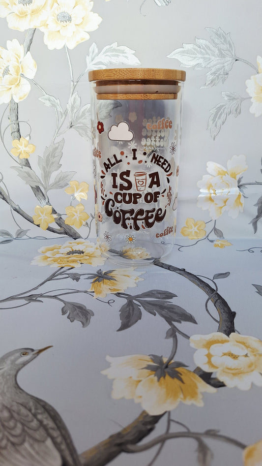 All I Need Is A Cup Of Coffee Glass Tumbler